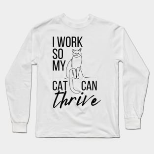 Cat Parenthood - I work so my cat can thrive Long Sleeve T-Shirt